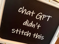 Chat GPT Didn’t Stitch This